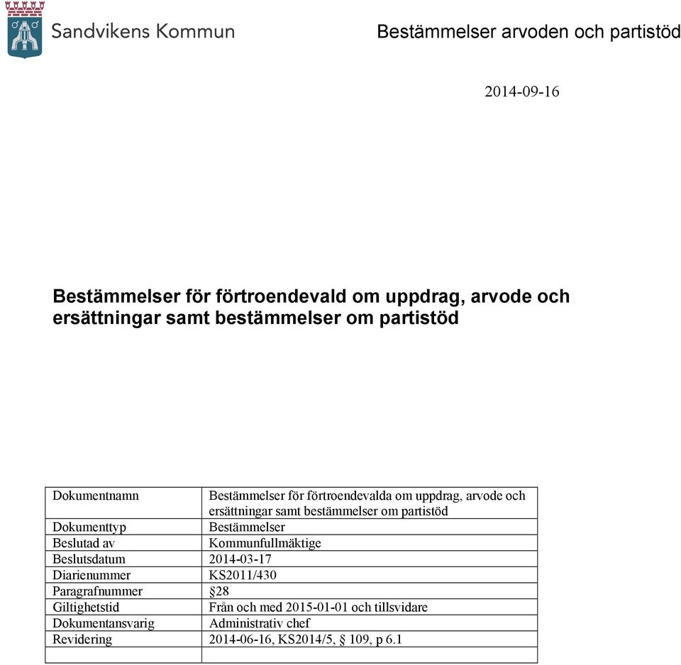 om partistöd Dokumenttyp Bestämmelser Beslutad av Kommunfullmäktige Beslutsdatum 2014-03-17 Diarienummer KS2011/430