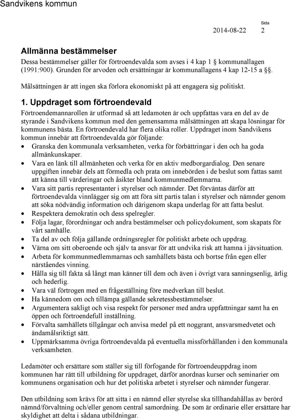 Uppdraget som förtroendevald Förtroendemannarollen är utformad så att ledamoten är och uppfattas vara en del av de styrande i Sandvikens kommun med den gemensamma målsättningen att skapa lösningar