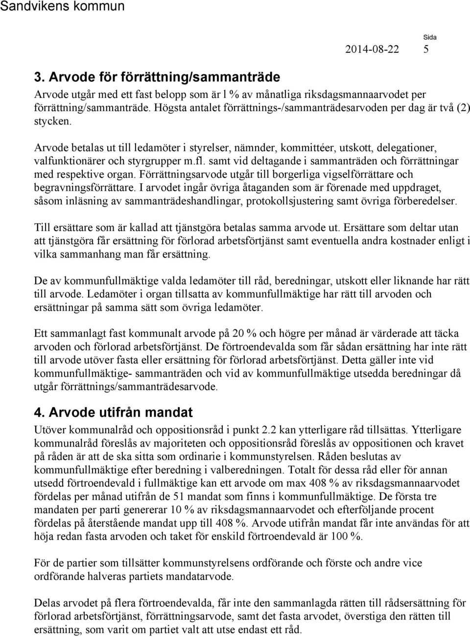 Arvode betalas ut till ledamöter i styrelser, nämnder, kommittéer, utskott, delegationer, valfunktionärer och styrgrupper m.fl.