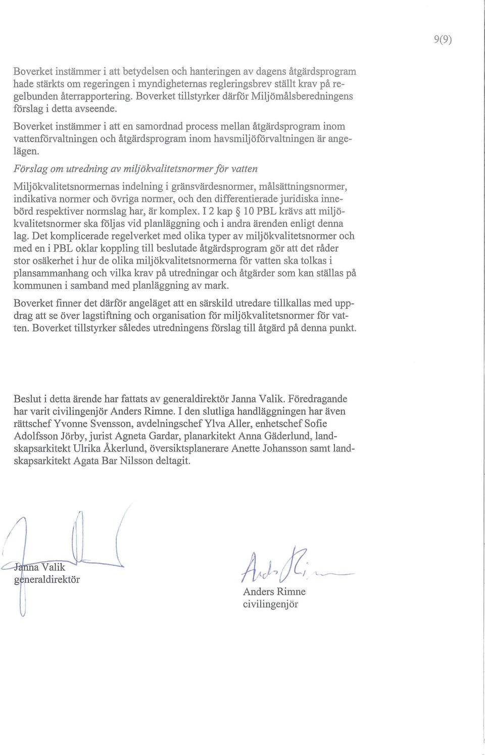 Boverket instämmer i att en samordnad process mellan åtgärdsprogram inom vattenförvaltningen och åtgärdsprogram inom havsmiljöförvaltningen är angelägen.