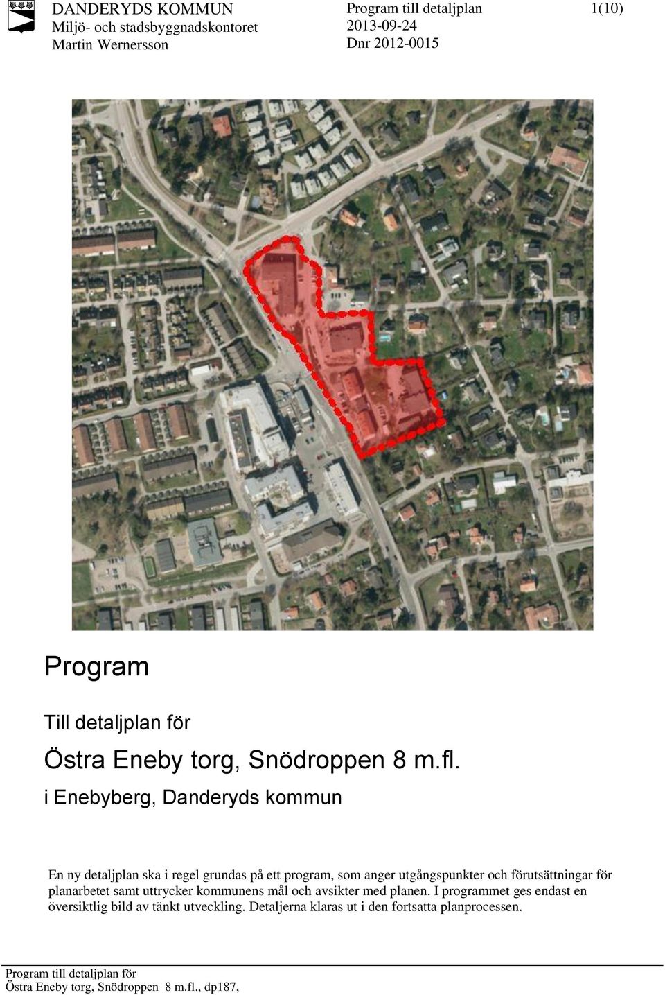 i Enebyberg, Danderyds kommun En ny detaljplan ska i regel grundas på ett program, som anger utgångspunkter och