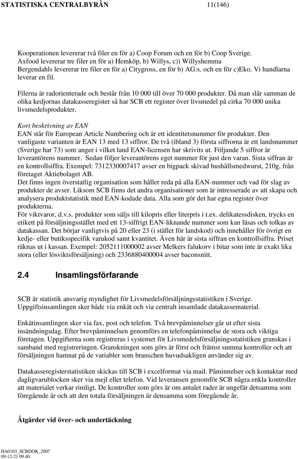 Filerna är radorienterade och består från 10 000 till över 70 000 produkter.