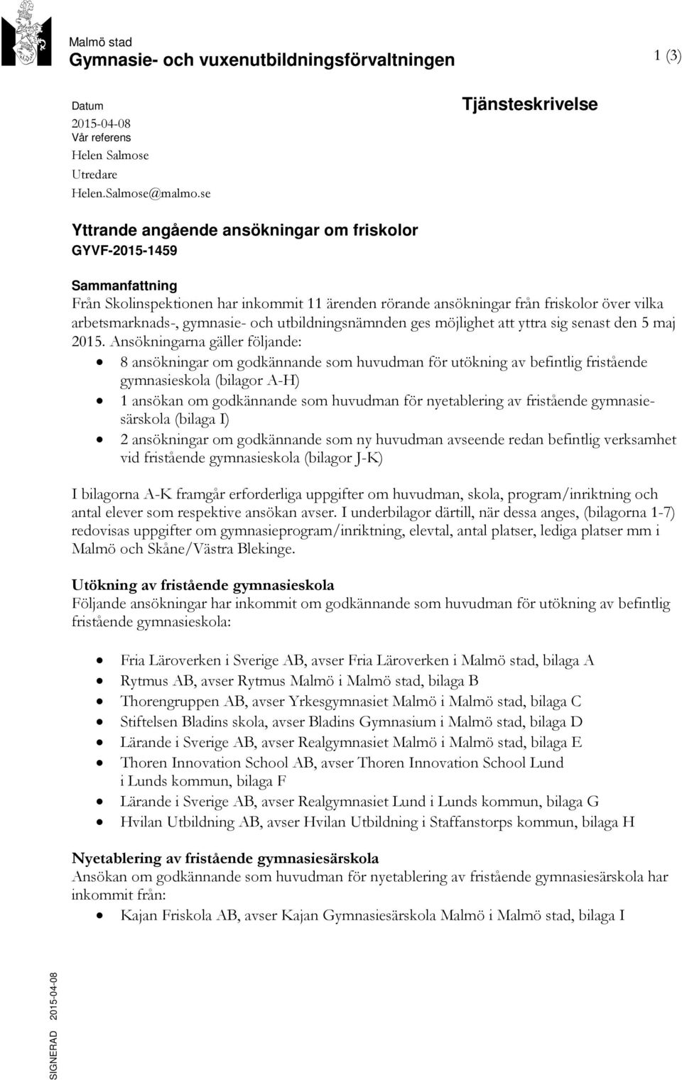 arbetsmarknads-, gymnasie- och utbildningsnämnden ges möjlighet att yttra sig senast den 5 maj 2015.