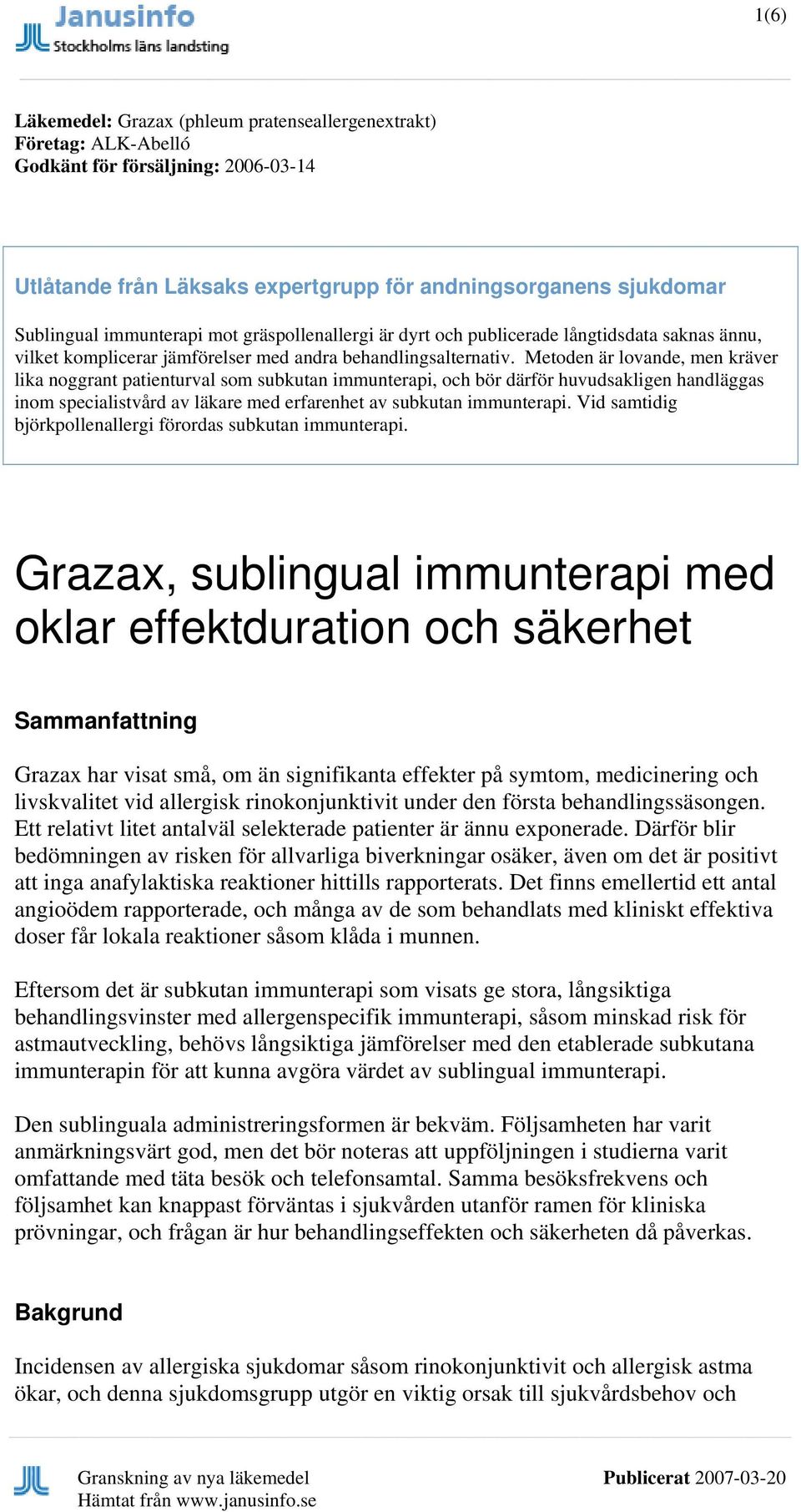 Metoden är lovande, men kräver lika noggrant patienturval som subkutan immunterapi, och bör därför huvudsakligen handläggas inom specialistvård av läkare med erfarenhet av subkutan immunterapi.
