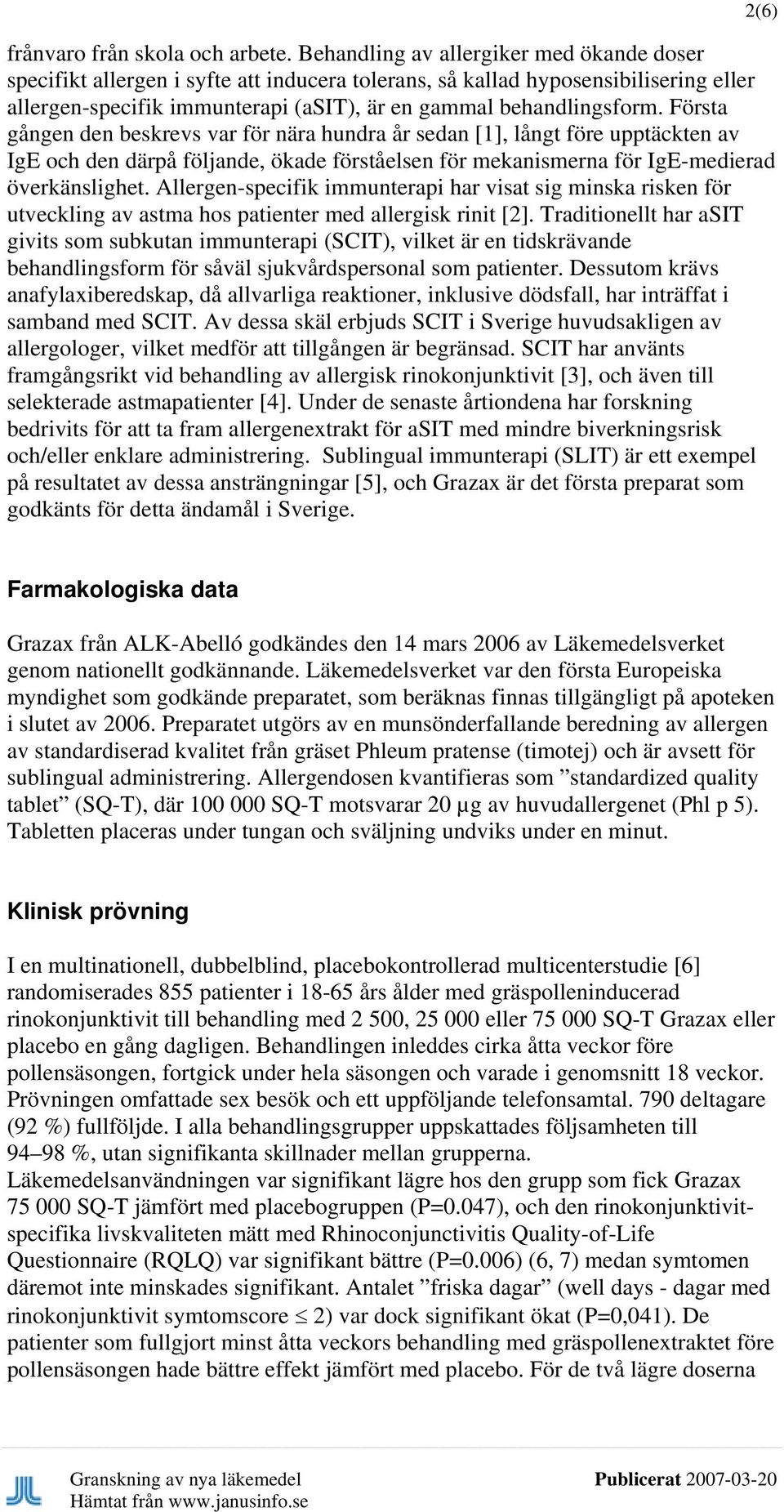 Första gången den beskrevs var för nära hundra år sedan [1], långt före upptäckten av IgE och den därpå följande, ökade förståelsen för mekanismerna för IgE-medierad överkänslighet.