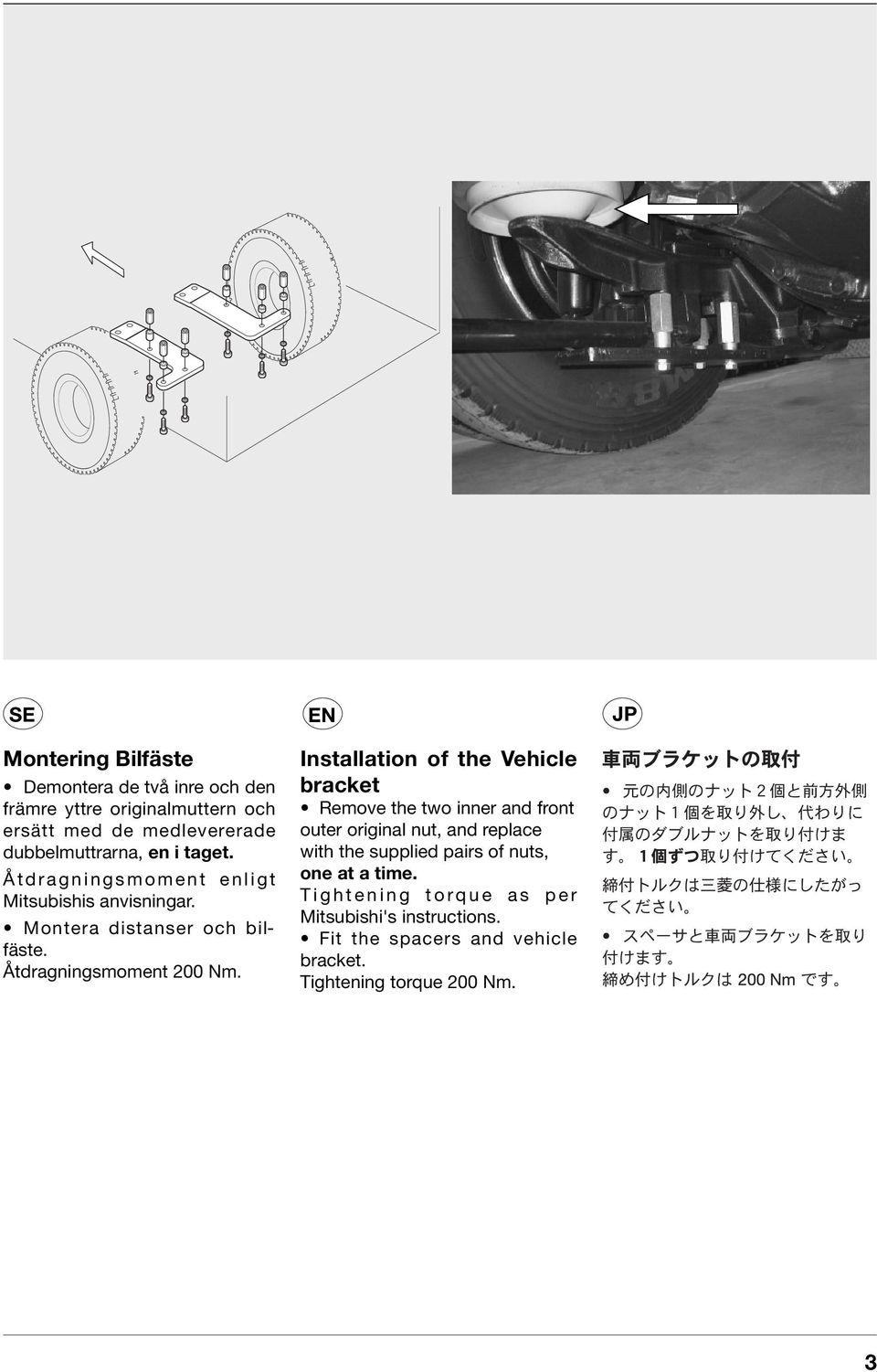 EN Installation of the Vehicle bracket Remove the two inner and front outer original nut, and replace with the supplied pairs of