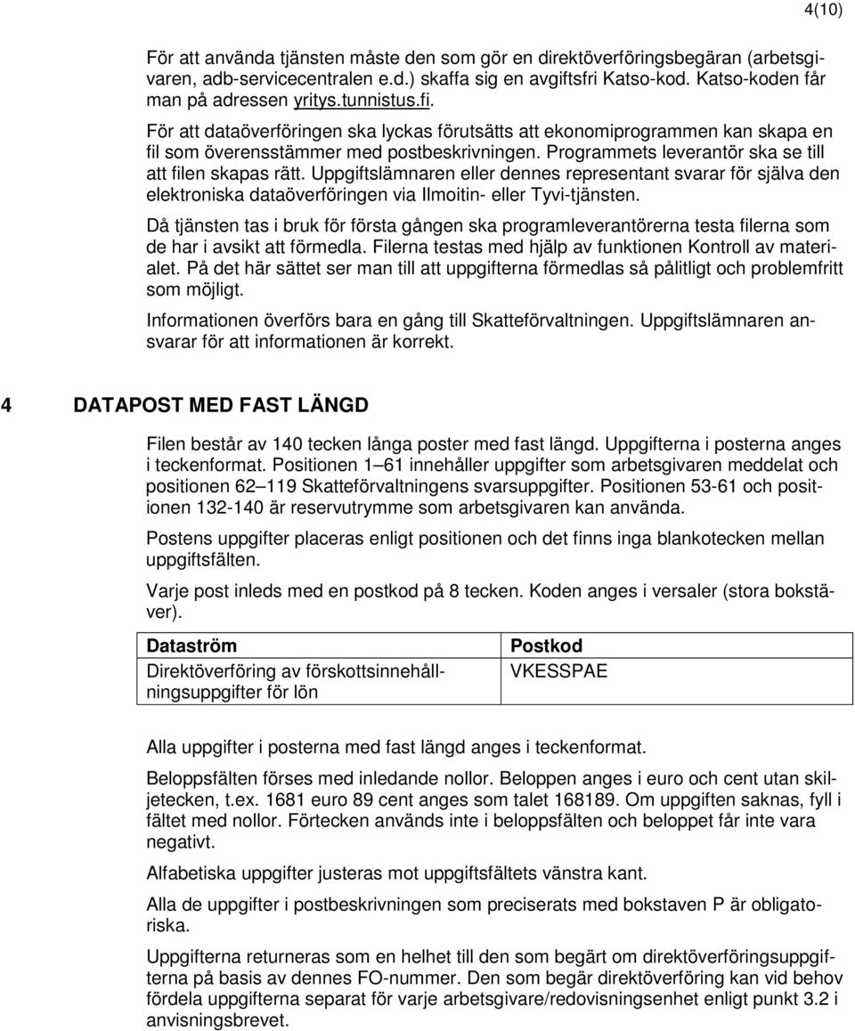 slämnaren eller dennes representant svarar för själva den elektroniska dataöverföringen via Ilmoitin- eller Tyvi-tjänsten.