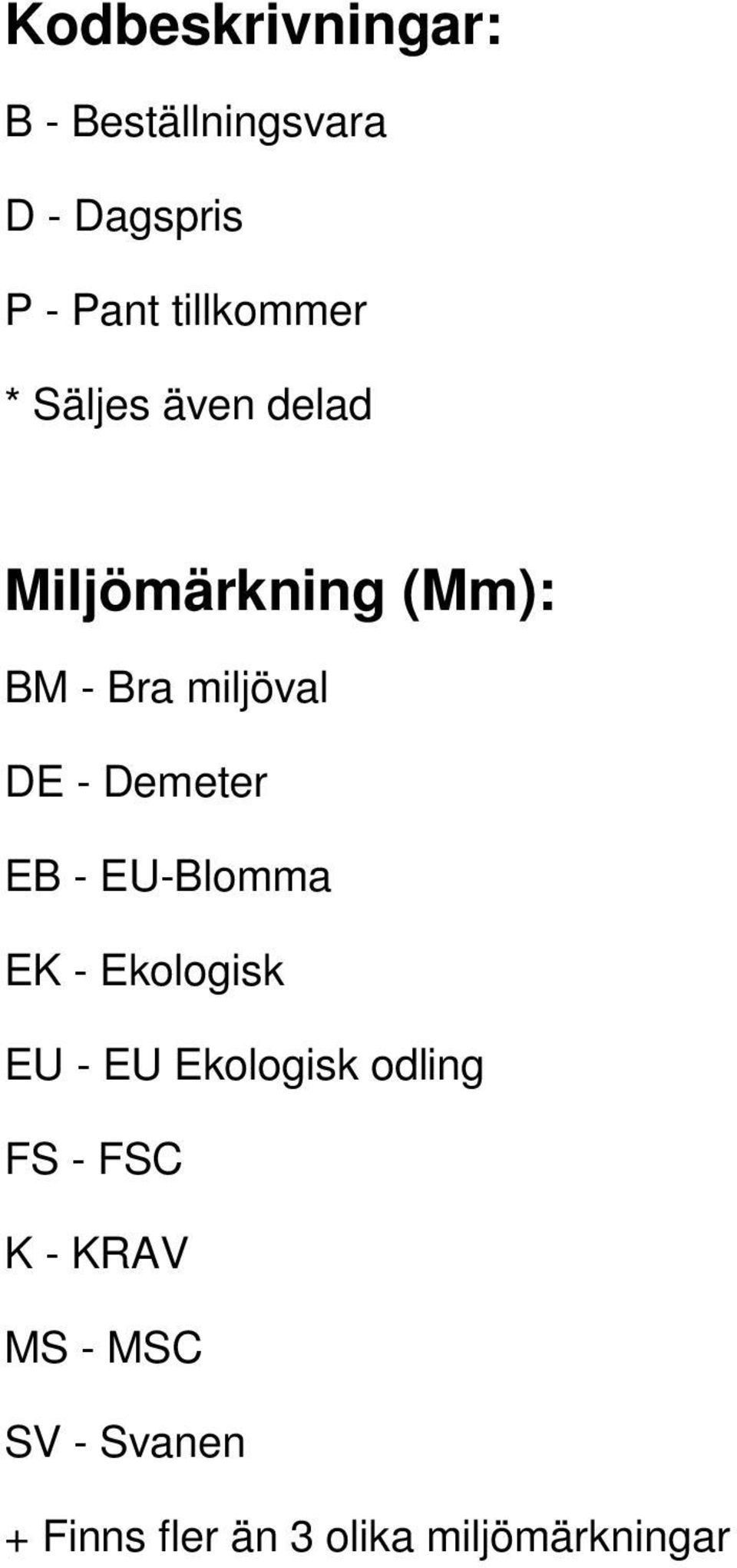 DE - Demeter EB - EU-Blomma EK - Ekologisk EU - EU Ekologisk odling