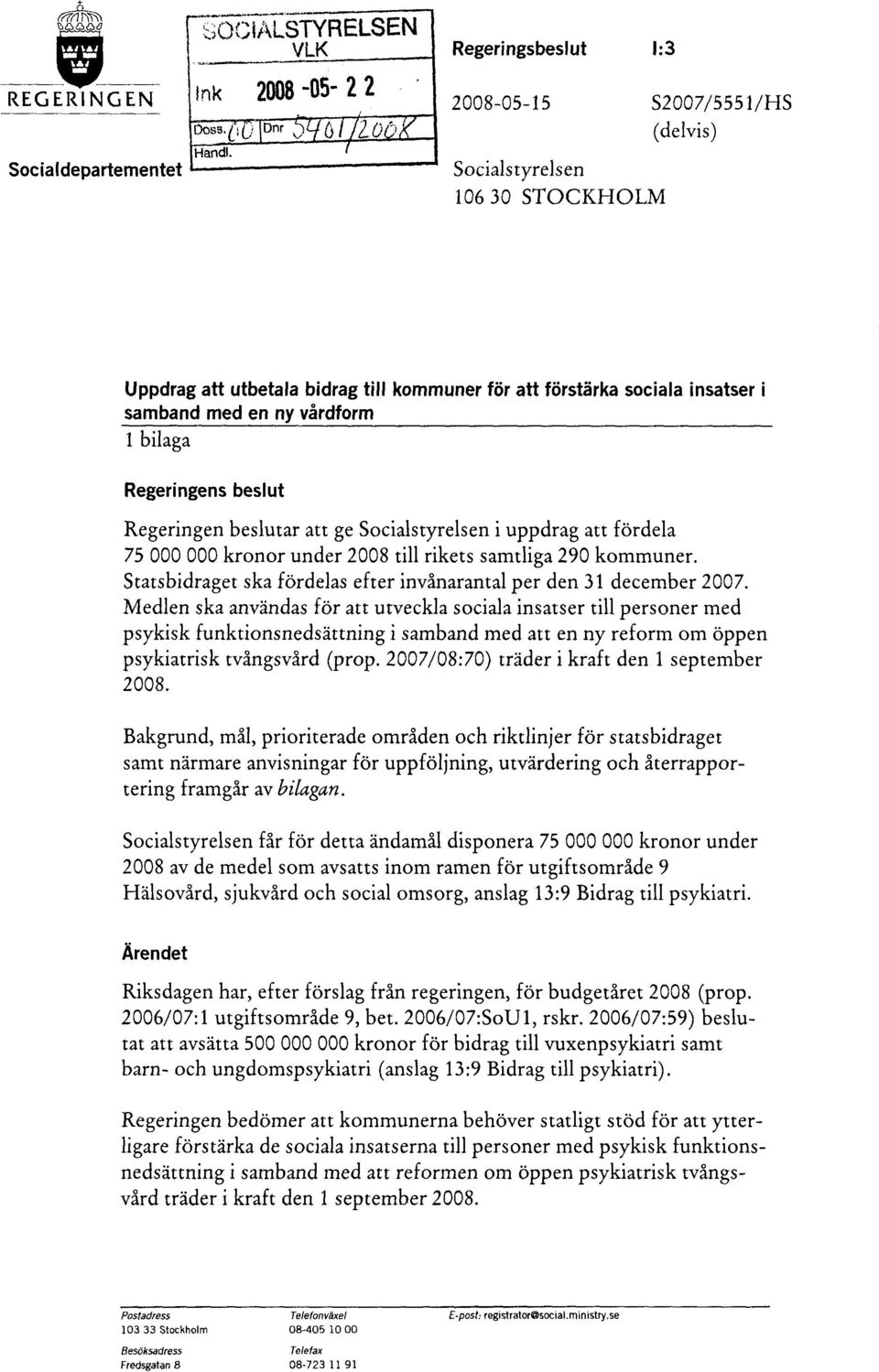 beslutar att ge Socialstyrelsen i uppdrag att fördela 75 000 000 kronor under 2008 till rikets samtliga 290 kommuner. Statsbidraget ska fördelas efter invånarantal per den 31 december 2007.