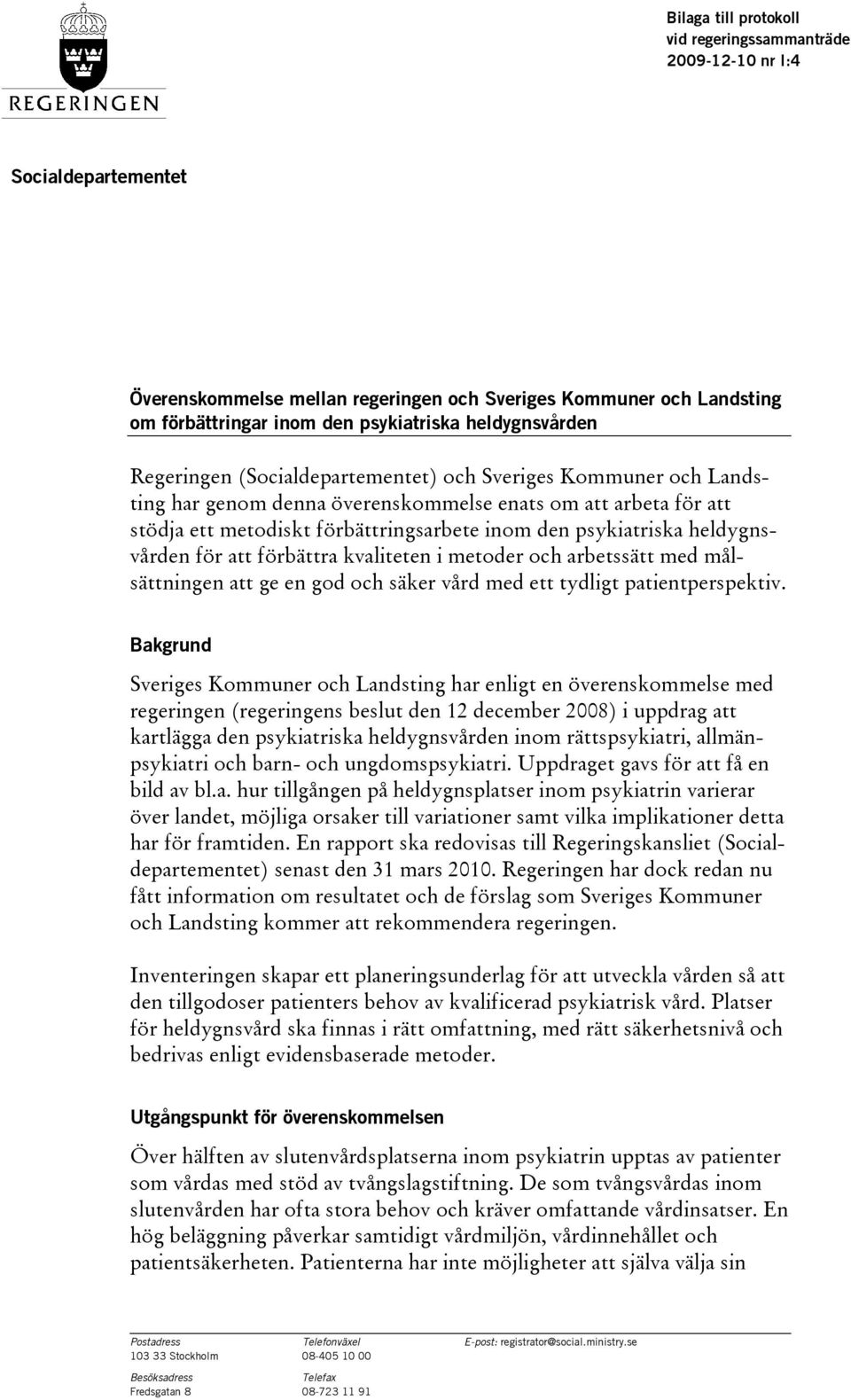 psykiatriska heldygnsvården för att förbättra kvaliteten i metoder och arbetssätt med målsättningen att ge en god och säker vård med ett tydligt patientperspektiv.