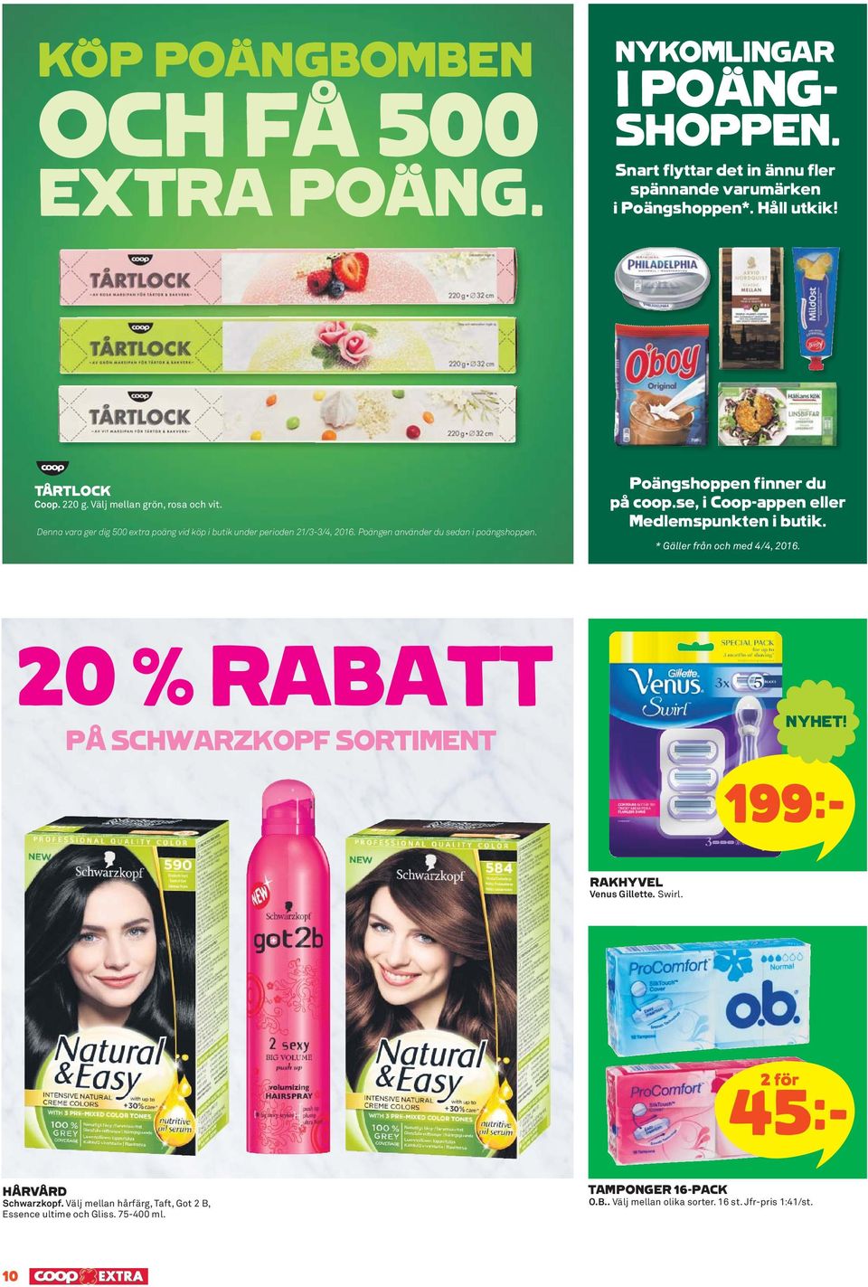 Poängshoppen finner du på coop.se, i Coop-appen eller Medlemspunkten i butik. * Gäller från och med 4/4, 2016. 20 % RABATT PÅ SCHWARZKOPF SORTIMENT NYHET!