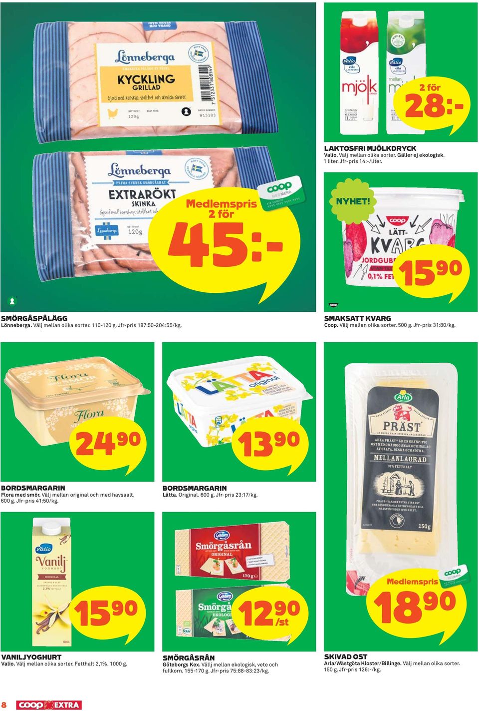 Jfr-pris 41:50/kg. BORDSMARGARIN Lätta. Original. 600 g. Jfr-pris 23:17/kg. 15 )= 12)= /st 18)= VANILJYOGHURT Valio. Välj mellan olika sorter. Fetthalt 2,1%. 1000 g.