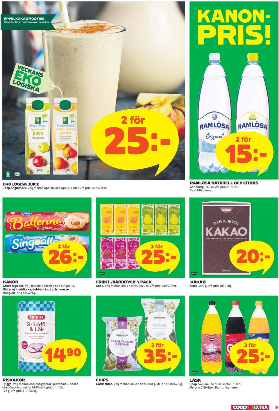 Gäller ej Kladdkaka, dubbelicious och mousse. 190 g. Jfr-pris 68:42/kg. FRUKT-/BÄRDRYCK 3-PACK Coop. Välj mellan olika sorter. 3x20 cl. Jfr-pris 13:89/liter. KAKAO Coop. 200 g. Jfr-pris 100:-/kg.