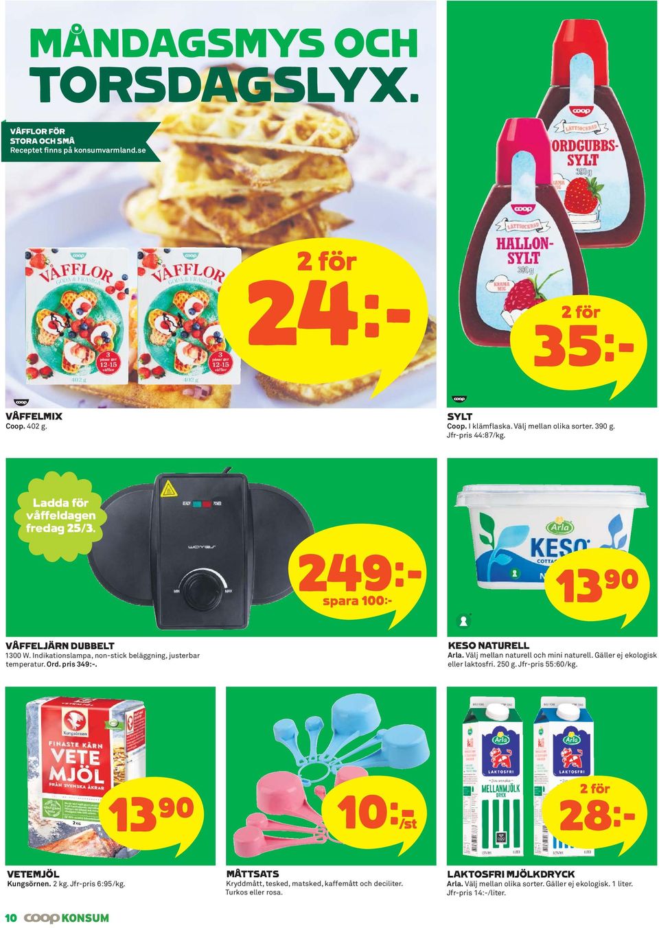 KESO NATURELL Arla. Välj mellan naturell och mini naturell. Gäller ej ekologisk eller laktosfri. 250 g. Jfr-pris 55:60/kg. 13)= 10k/st 28k VETEMJÖL Kungsörnen. 2 kg. Jfr-pris 6:95/kg.