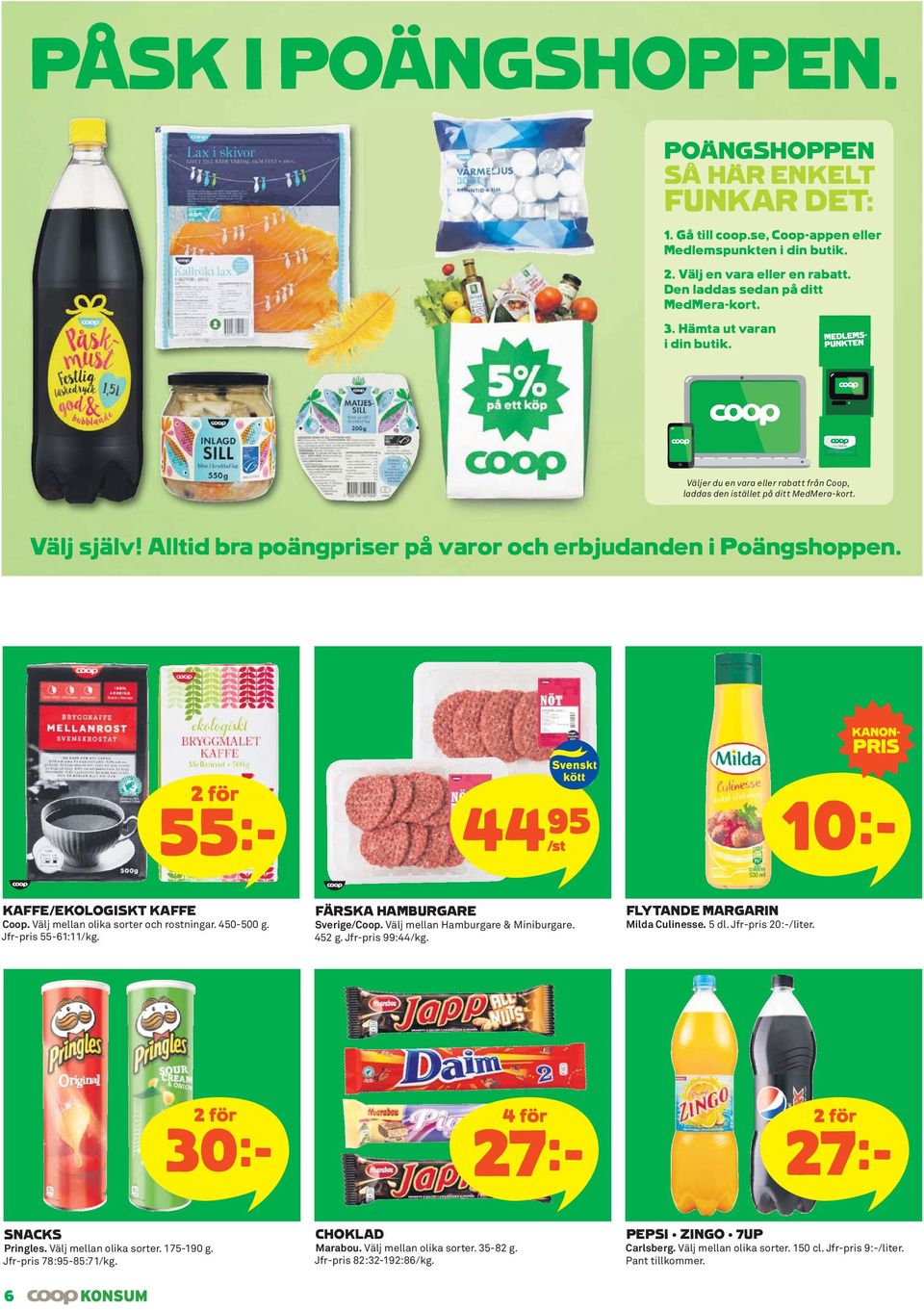 55k 44)% /st 10k KAFFE/EKOLOGISKT KAFFE Coop. Välj mellan olika sorter och rostningar. 450-500 g. Jfr-pris 55-61:11/kg. FÄRSKA HAMBURGARE Sverige/Coop. Välj mellan Hamburgare & Miniburgare. 452 g.