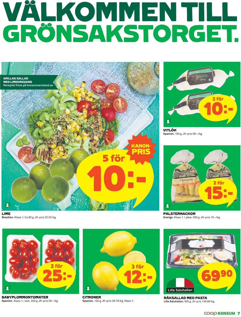 Klass 1. I påse. 500 g. Jfr-pris 15:-/kg. 25k 3 för 12k 69)= BABYPLOMMONTOMATER Spanien. Klass 1. I ask. 250 g.