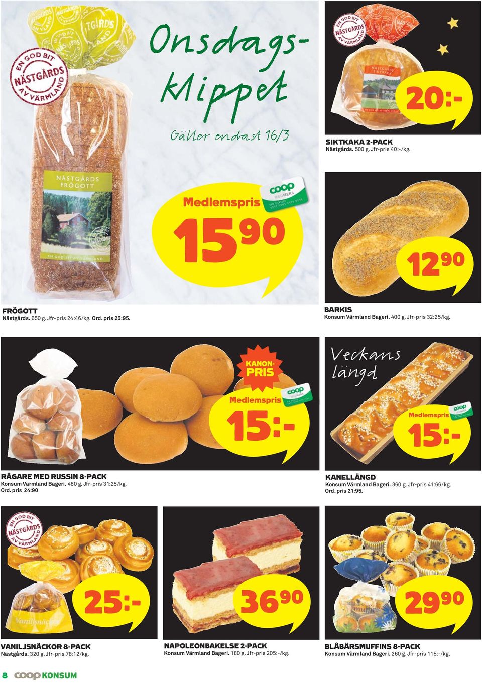 480 g. Jfr-pris 31:25/kg. Ord. pris 24:90 KANELLÄNGD Konsum Värmland Bageri. 360 g. Jfr-pris 41:66/kg. Ord. pris 21:95.