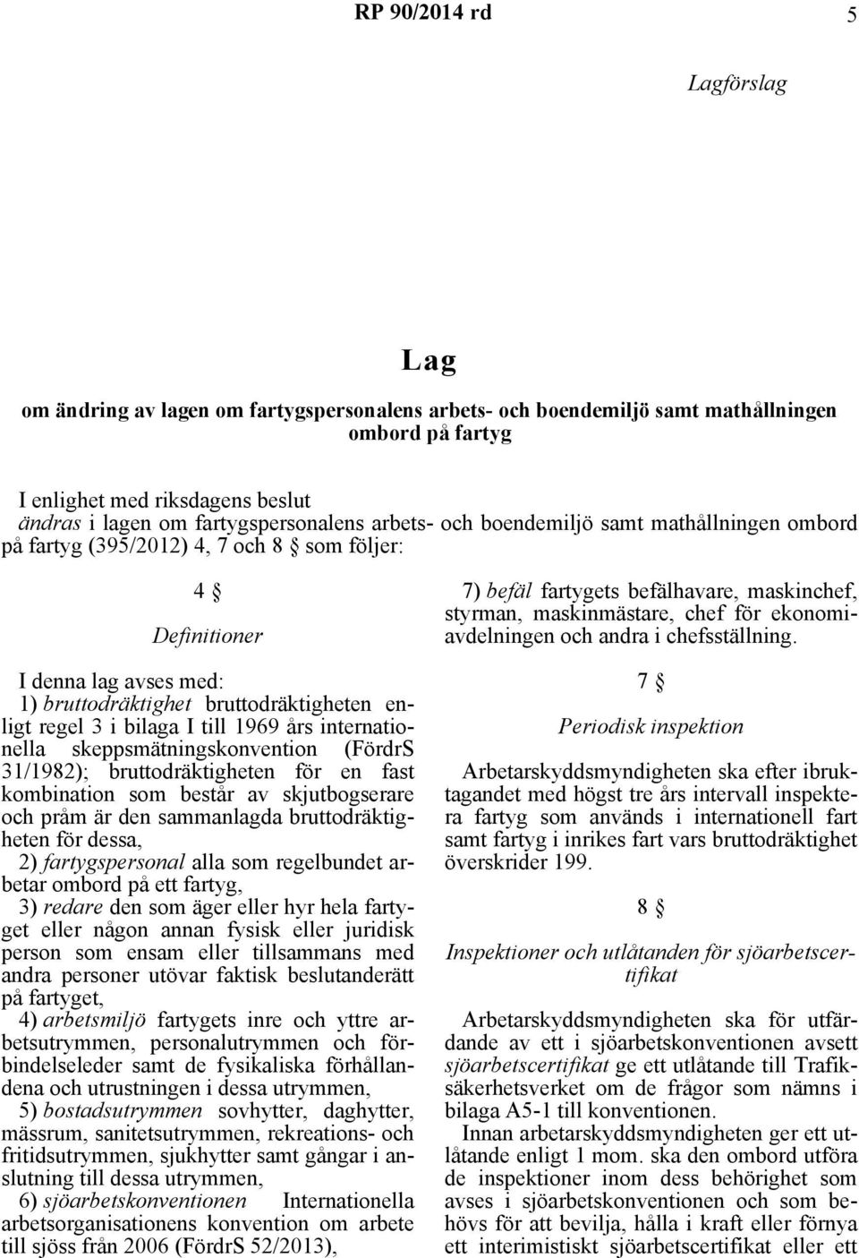 års internationella skeppsmätningskonvention (FördrS 31/1982); bruttodräktigheten för en fast kombination som består av skjutbogserare och pråm är den sammanlagda bruttodräktigheten för dessa, 2)