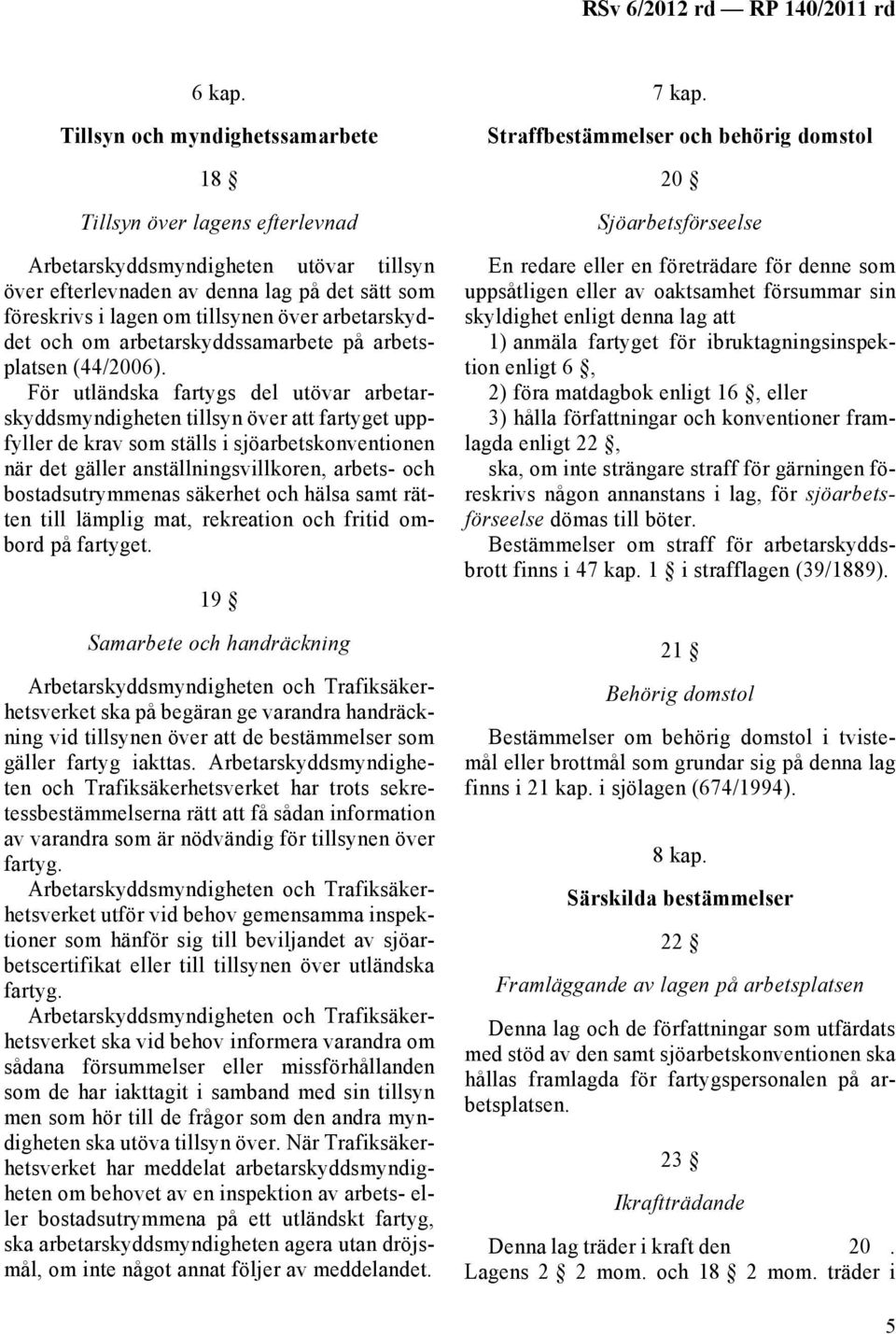 arbetarskyddet och om arbetarskyddssamarbete på arbetsplatsen (44/2006).
