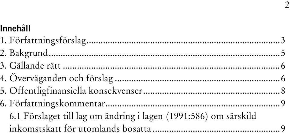 Offentligfinansiella konsekvenser...8 6. Författningskommentar...9 6.