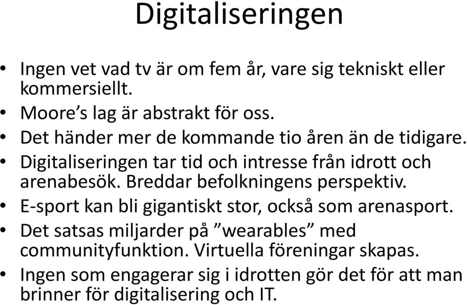 Breddar befolkningens perspektiv. E-sport kan bli gigantiskt stor, också som arenasport.