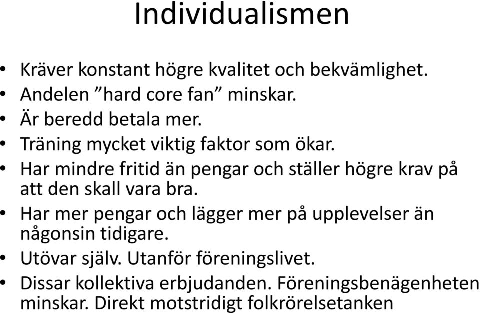 Har mindre fritid än pengar och ställer högre krav på att den skall vara bra.