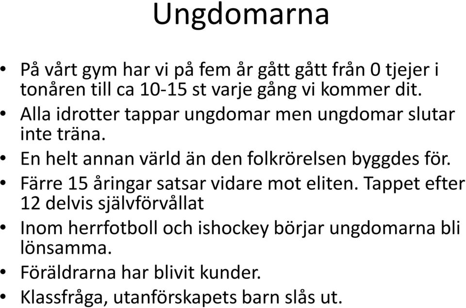 En helt annan värld än den folkrörelsen byggdes för. Färre 15 åringar satsar vidare mot eliten.