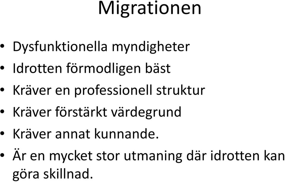 Kräver förstärkt värdegrund Kräver annat kunnande.