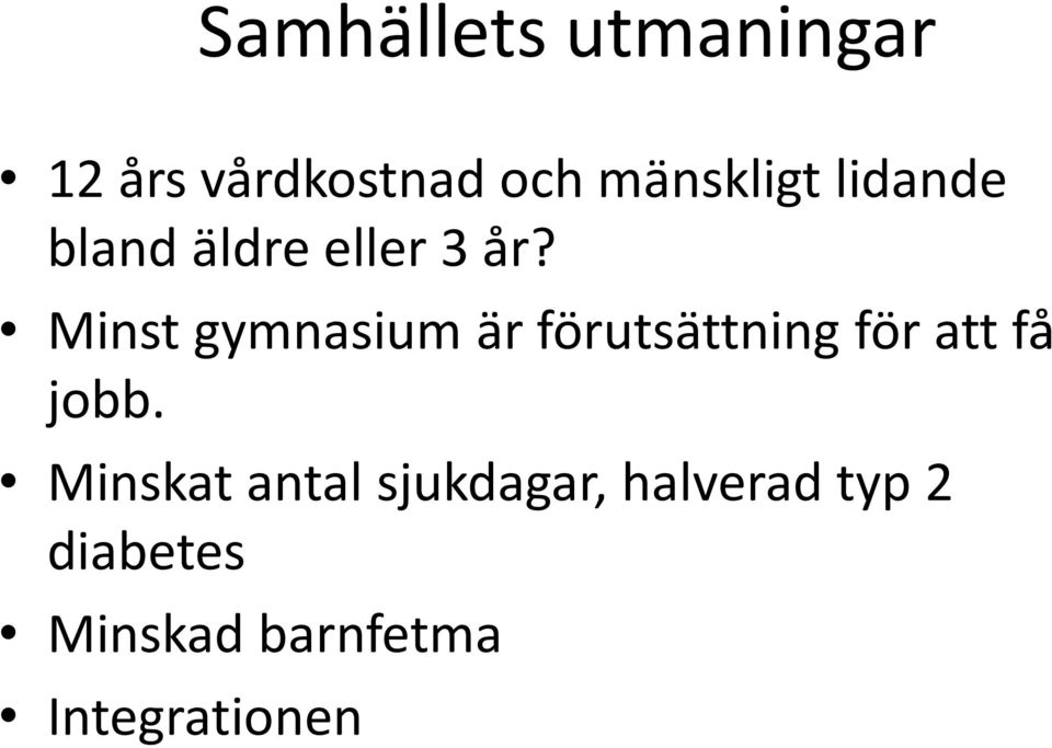 Minst gymnasium är förutsättning för att få jobb.
