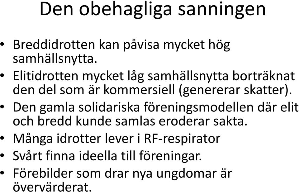 Den gamla solidariska föreningsmodellen där elit och bredd kunde samlas eroderar sakta.