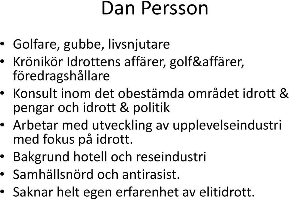 politik Arbetar med utveckling av upplevelseindustri med fokus på idrott.