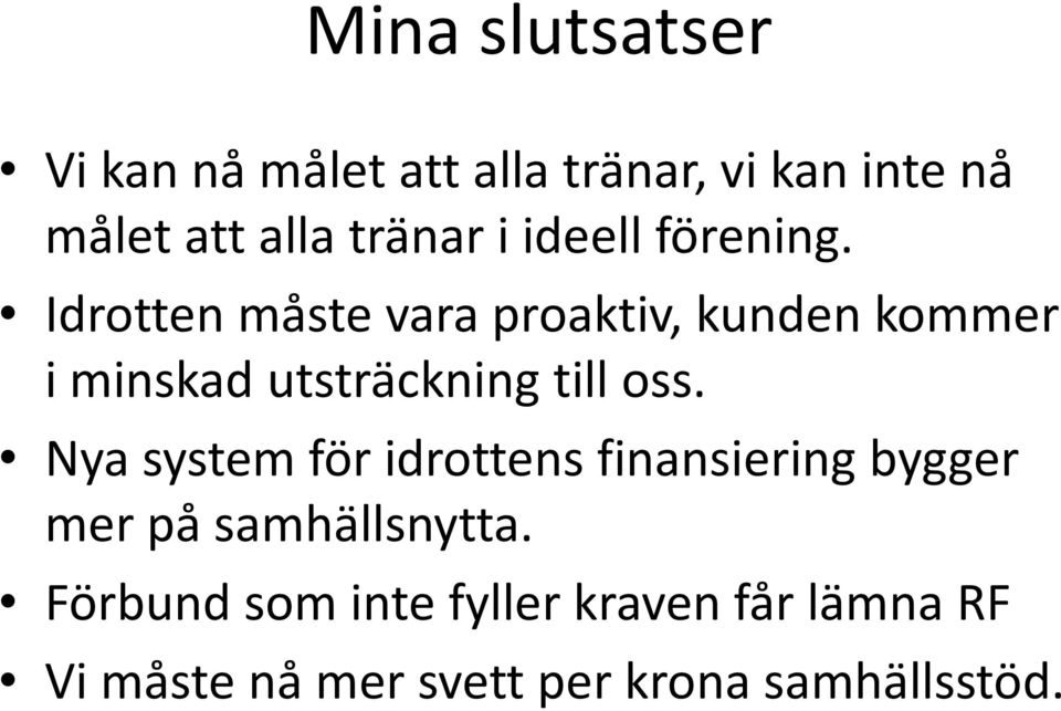Idrotten måste vara proaktiv, kunden kommer i minskad utsträckning till oss.