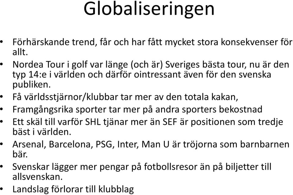 Få världsstjärnor/klubbar tar mer av den totala kakan, Framgångsrika sporter tar mer på andra sporters bekostnad Ett skäl till varför SHL tjänar mer än