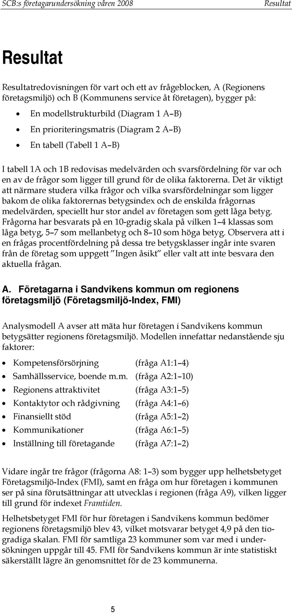 till grund för de olika faktorerna.
