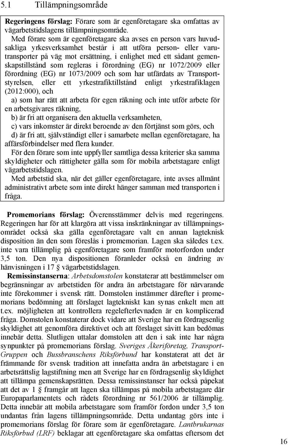 gemenskapstillstånd som regleras i förordning (EG) nr 1072/2009 eller förordning (EG) nr 1073/2009 och som har utfärdats av Transportstyrelsen, eller ett yrkestrafiktillstånd enligt yrkestrafiklagen