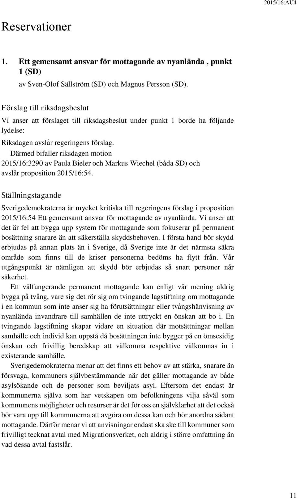 Därmed bifaller riksdagen motion 2015/16:3290 av Paula Bieler och Markus Wiechel (båda SD) och avslår proposition 2015/16:54.