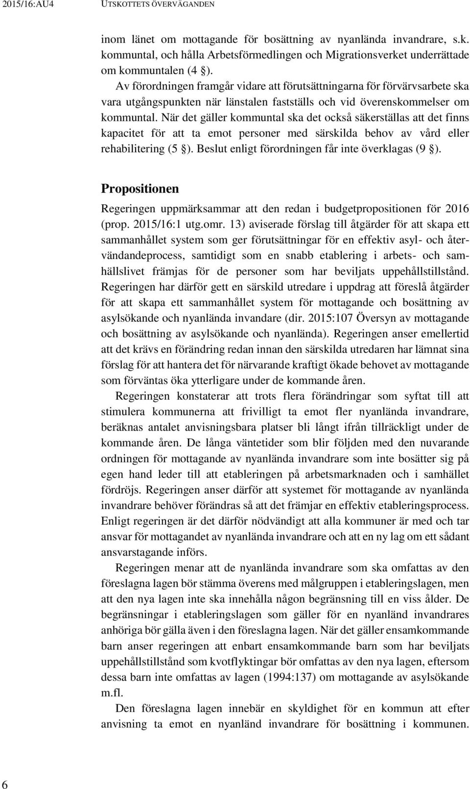 När det gäller kommuntal ska det också säkerställas att det finns kapacitet för att ta emot personer med särskilda behov av vård eller rehabilitering (5 ).