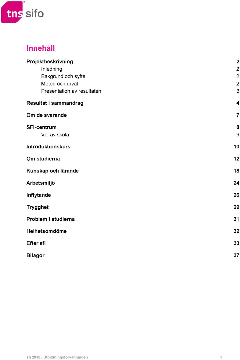 Introduktionskurs 10 Om studierna 12 Kunskap och lärande 18 Arbetsmiljö 24 Inflytande 26