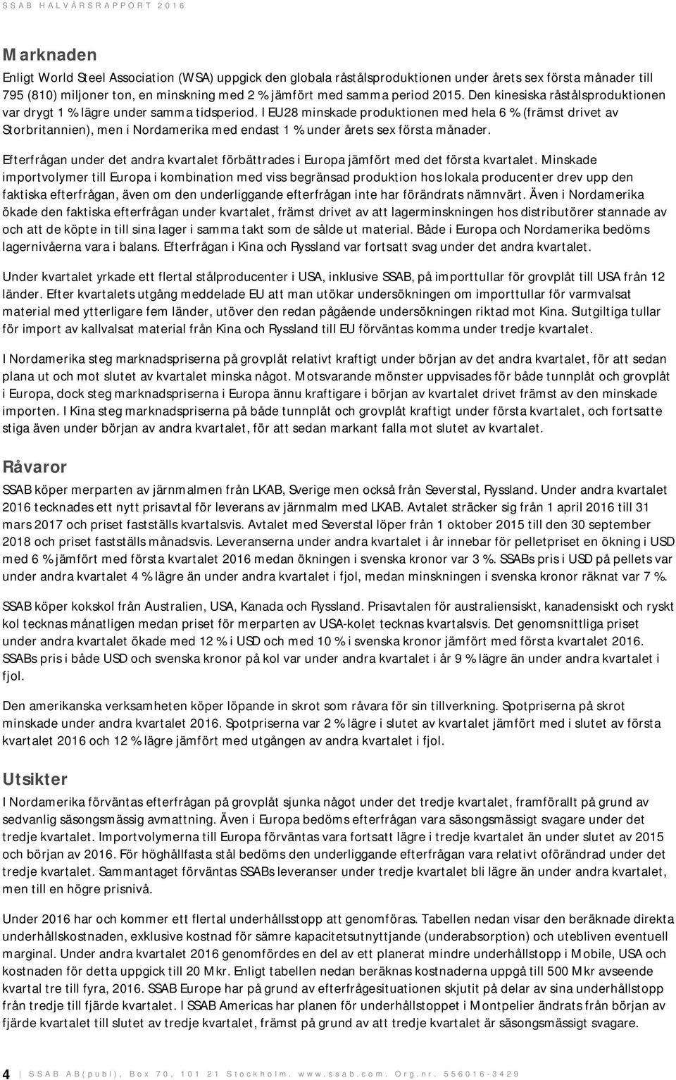 I EU28 minskade produktionen med hela 6 % (främst drivet av Storbritannien), men i Nordamerika med endast 1 % under årets sex första månader.