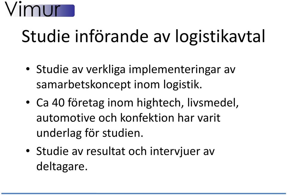 Ca 40 företag inom hightech, livsmedel, automotive och