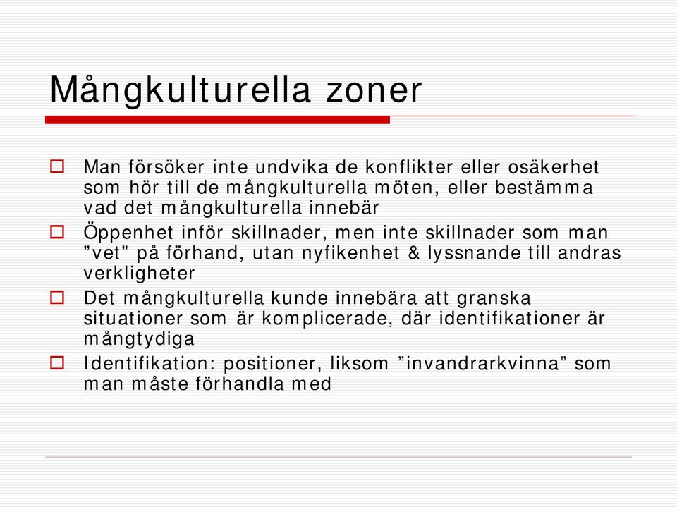 utan nyfikenhet & lyssnande till andras verkligheter Det mångkulturella kunde innebära att granska situationer som är