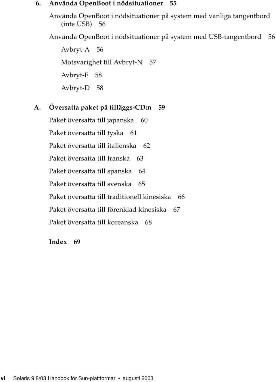 Översatta paket på tilläggs-cd:n 59 Paket översatta till japanska 60 Paket översatta till tyska 61 Paket översatta till italienska 62 Paket översatta till franska 63