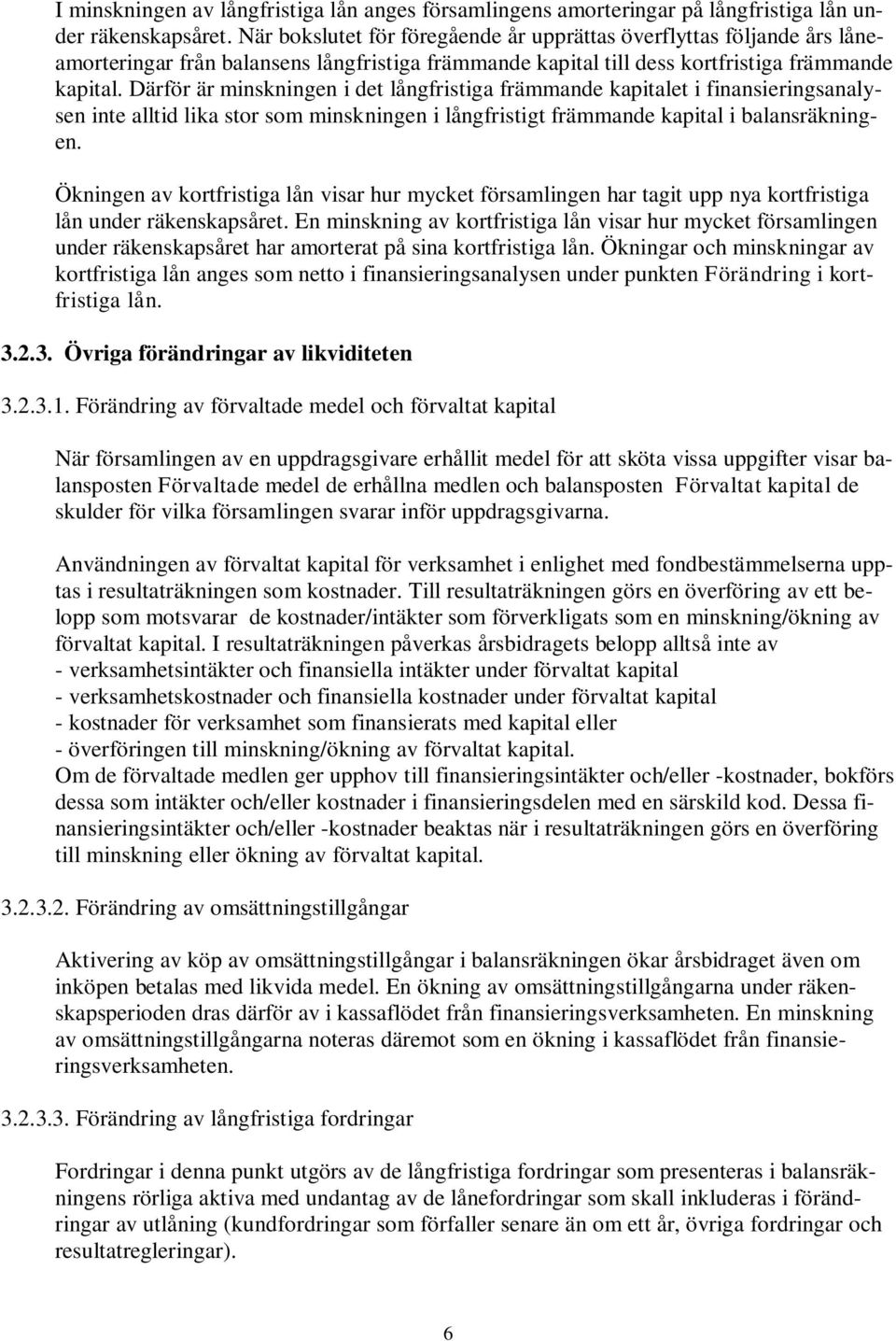 Därför är minskningen i det långfristiga främmande kapitalet i finansieringsanalysen inte alltid lika stor som minskningen i långfristigt främmande kapital i balansräkningen.