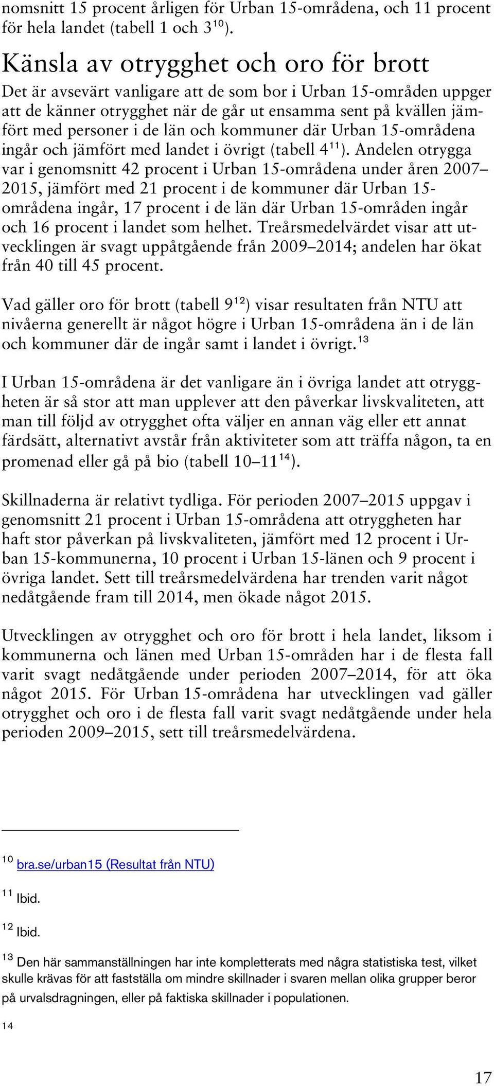och kommuner där Urban 15-områdena ingår och jämfört med landet i övrigt (tabell 4 11 ).