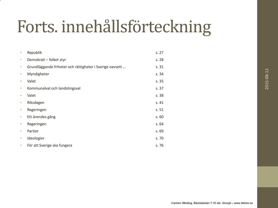 34 Valet s. 35 Kommunalval och landstingsval s. 37 Valet s. 38 Riksdagen s.