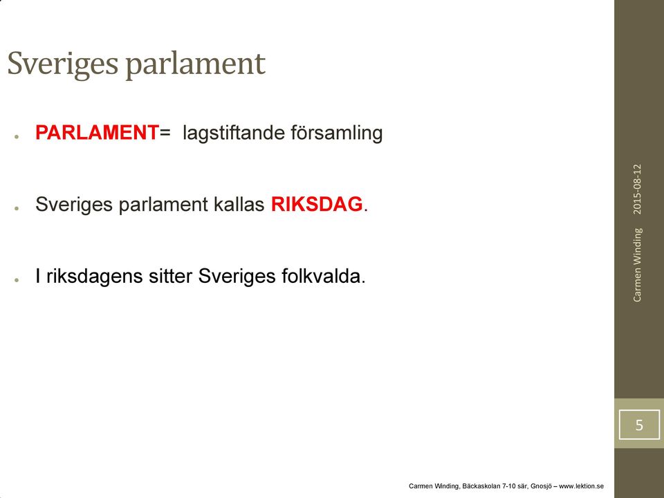 parlament kallas RIKSDAG.