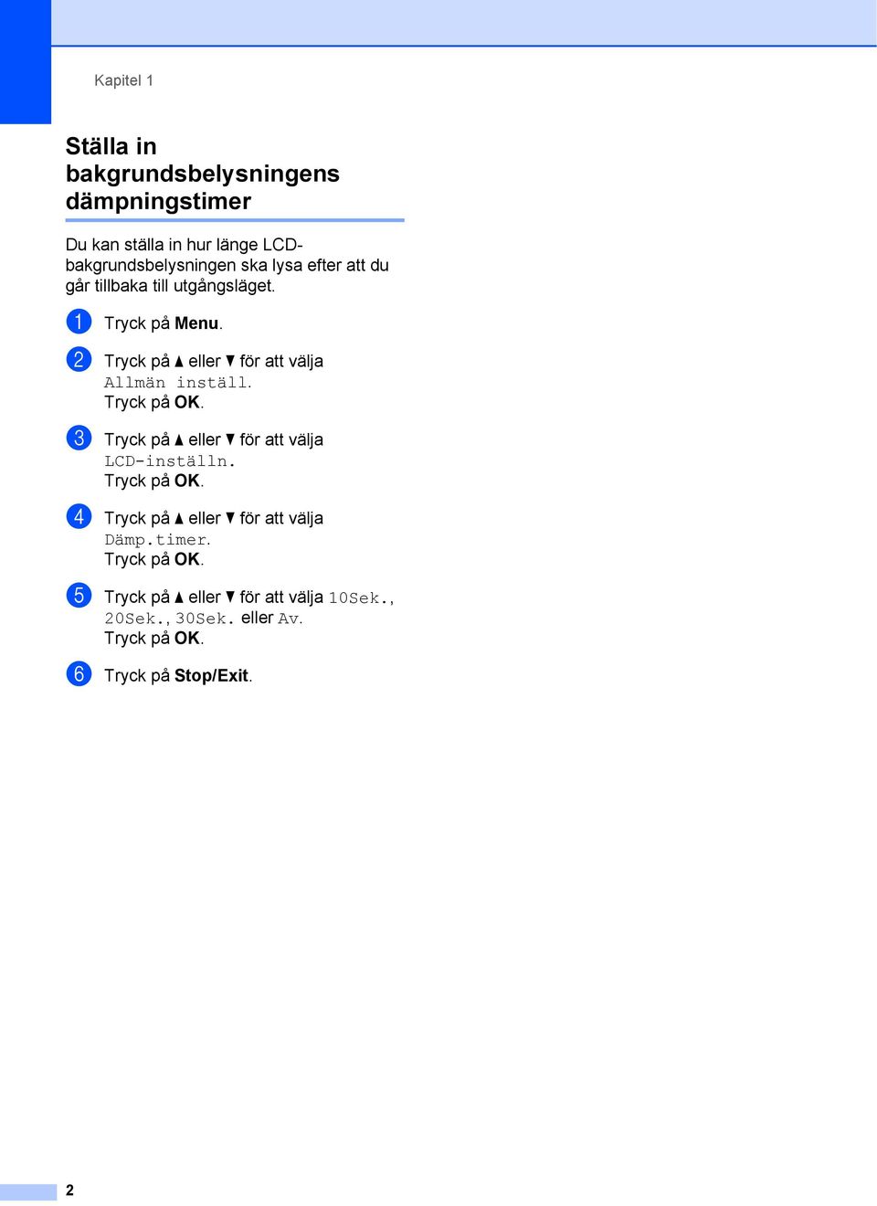 b Tryck på a eller b för att välja Allmän inställ. c Tryck på a eller b för att välja LCD-inställn.