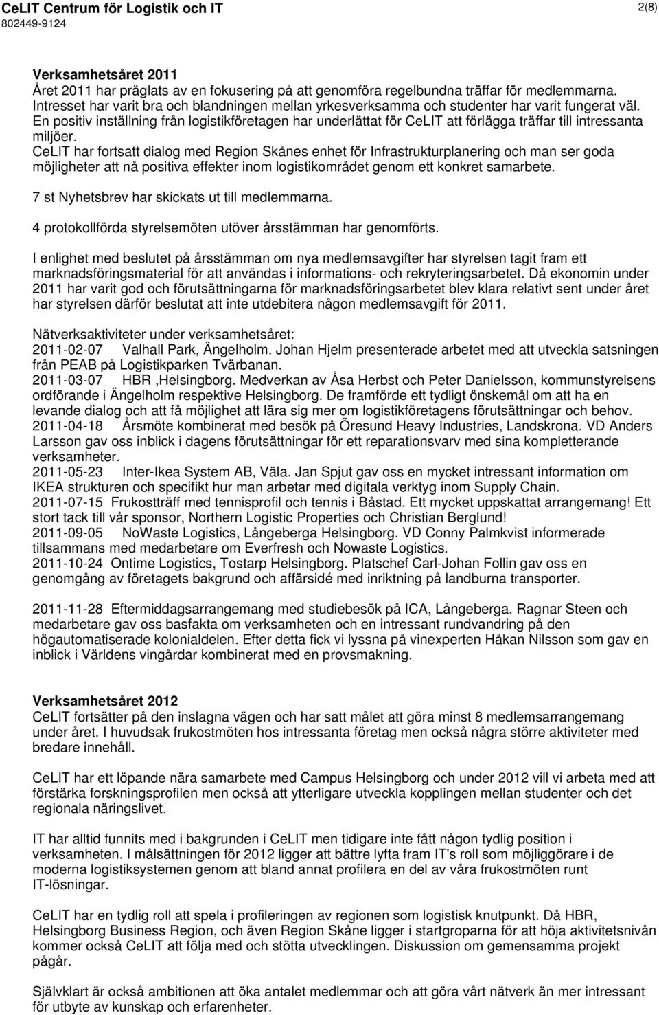 En positiv inställning från logistikföretagen har underlättat för CeLIT att förlägga träffar till intressanta miljöer.