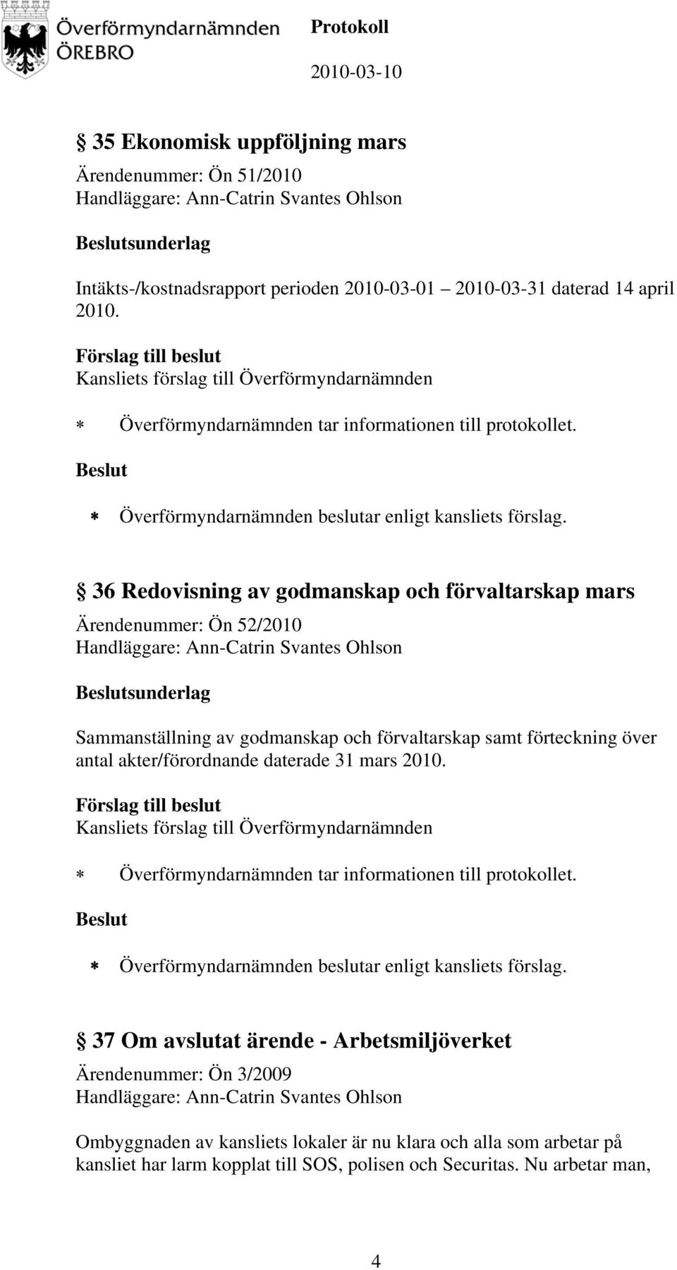 36 Redovisning av godmanskap och förvaltarskap mars Ärendenummer: Ön 52/2010 sunderlag Sammanställning av godmanskap och förvaltarskap samt förteckning över antal