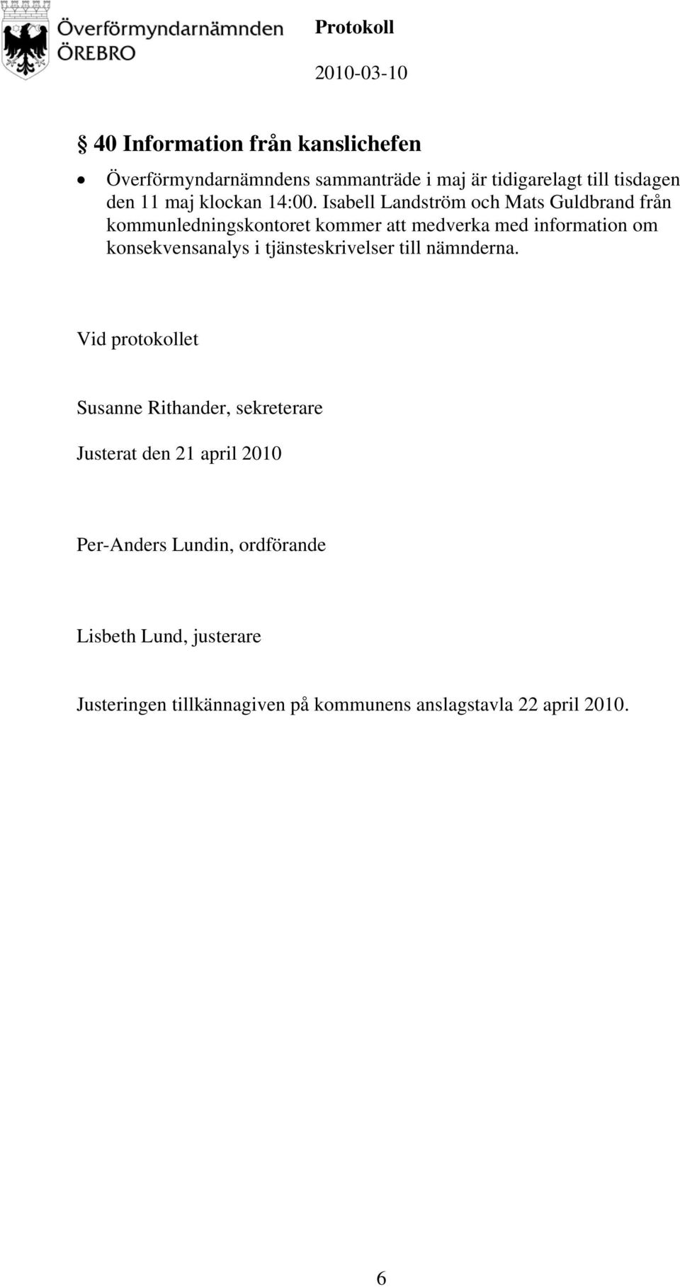 Isabell Landström och Mats Guldbrand från kommunledningskontoret kommer att medverka med information om konsekvensanalys